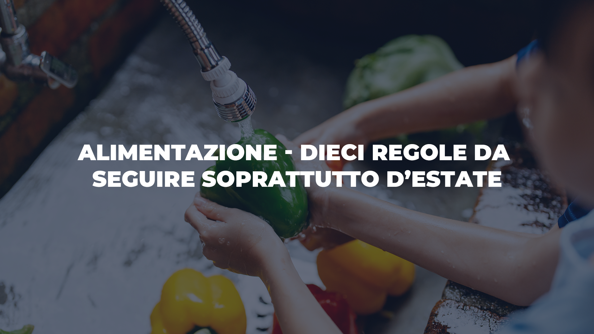 Il decalogo dell’Oms per evitare le malattie a trasmissione alimentare più frequenti con il caldo